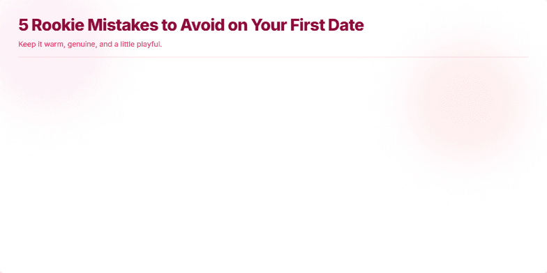 A slide titled '5 Rookie Mistakes to Avoid on Your First Date' with a soft pink and white color scheme.  Five numbered points list common dating mistakes, each accompanied by a short hint. Animated hearts float across the screen. Fragment #1