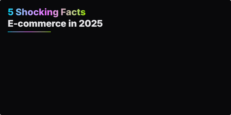 A slide with a dark background and neon accents displaying five shocking e-commerce facts for 2025. Each fact is animated and numbered, with supporting gradient lines and minimalist design. Fragment #1