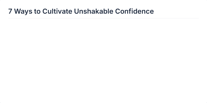 A minimalist slide titled '7 Ways to Cultivate Unshakable Confidence' with a calming blue and grey color scheme. Each point is represented by a delicate icon and a short descriptive phrase. Fragment #1