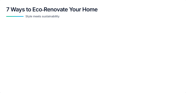A slide showcasing 7 eco-friendly home renovation tips. Each tip is represented by a minimalist icon and a short description, accompanied by smooth animations and a calming color palette of earthy tones with green and blue accents. Images of natural materials like bamboo and reclaimed wood emphasize the blend of style and sustainability. Fragment #1