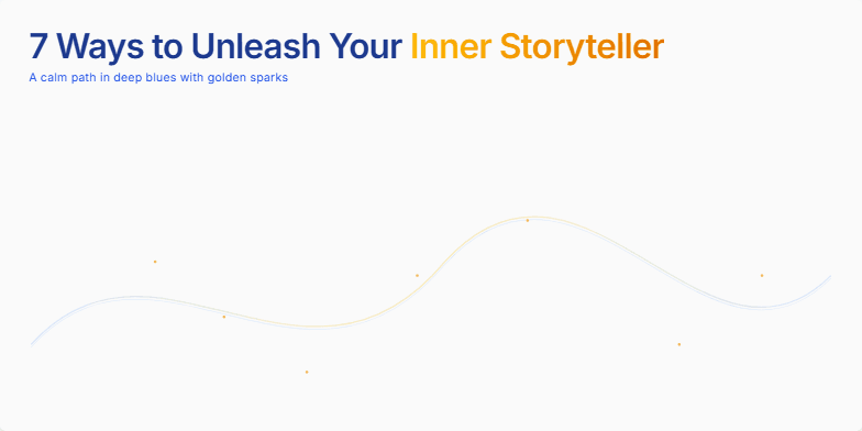 A slide titled '7 Ways to Unleash Your Inner Storyteller.'  A golden path flows across a deep blue background. Along the path, seven icons shimmer, each representing a storytelling element: observe, collect, shape, find your voice, design scenes, edit, and share. The design is clean and sophisticated, inviting viewers to embark on a journey of storytelling discovery. Fragment #1