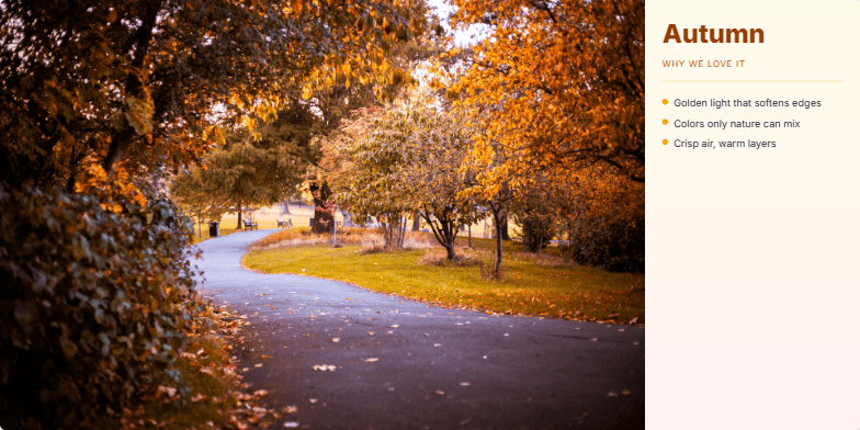 A presentation slide about Autumn, featuring a split-screen layout. The left side shows a beautiful photo of a sunlit park path with golden-orange trees. The right sidebar has a warm gradient background and lists reasons to love the season, such as 'Golden light that softens edges' and 'Crunch underfoot,' with amber-colored bullet points and headings. Fragment #2
