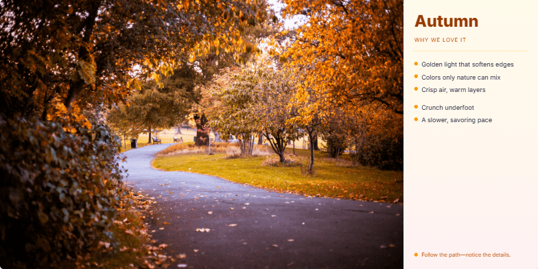 A presentation slide about Autumn, featuring a split-screen layout. The left side shows a beautiful photo of a sunlit park path with golden-orange trees. The right sidebar has a warm gradient background and lists reasons to love the season, such as 'Golden light that softens edges' and 'Crunch underfoot,' with amber-colored bullet points and headings.