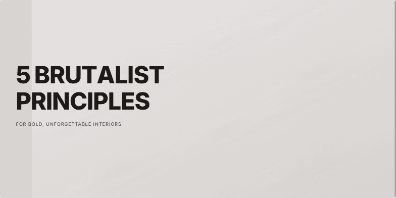 A presentation slide about Brutalist principles for interior design. The background is a textured concrete gray. On the left, the title '5 BRUTALIST PRINCIPLES' is in large, bold, black typography with a single red line underneath. On the right, a white panel lists the five principles with short descriptions. Fragment #2
