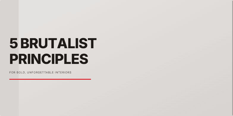 A presentation slide about Brutalist principles for interior design. The background is a textured concrete gray. On the left, the title '5 BRUTALIST PRINCIPLES' is in large, bold, black typography with a single red line underneath. On the right, a white panel lists the five principles with short descriptions. Fragment #3