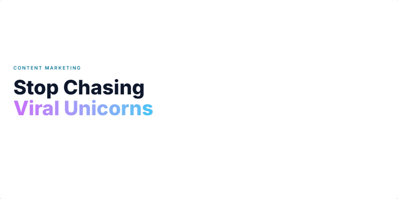 A slide titled 'Content Marketing: Stop Chasing Viral Unicorns' with a vibrant color scheme, a unicorn illustration, and key points emphasizing consistent value creation over viral hits. Fragment #1