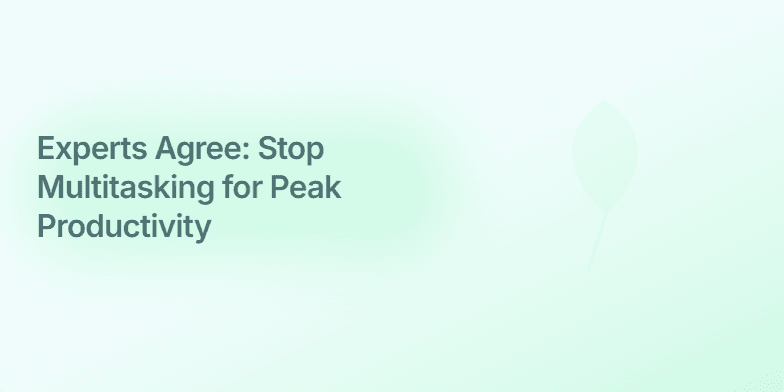 A slide with a calming blue-green gradient background. The title 'Experts Agree: Stop Multitasking for Peak Productivity' is highlighted with a soft glow. A single, animated leaf grows on the right side, symbolizing focused growth.  Three bullet points list the benefits of single-tasking. Fragment #1