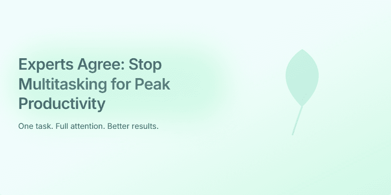 A slide with a calming blue-green gradient background. The title 'Experts Agree: Stop Multitasking for Peak Productivity' is highlighted with a soft glow. A single, animated leaf grows on the right side, symbolizing focused growth.  Three bullet points list the benefits of single-tasking. Fragment #2