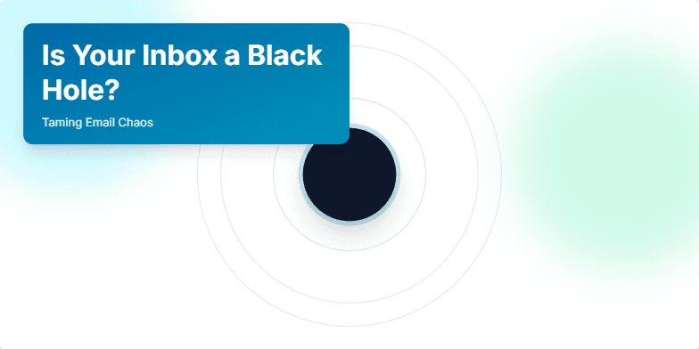 A stylized black hole subtly swirls in the background, drawing in animated email icons.  On the right, the emails reappear neatly organized within labeled folders.  Cool blues and greens create a visual sense of calm and control. Fragment #1