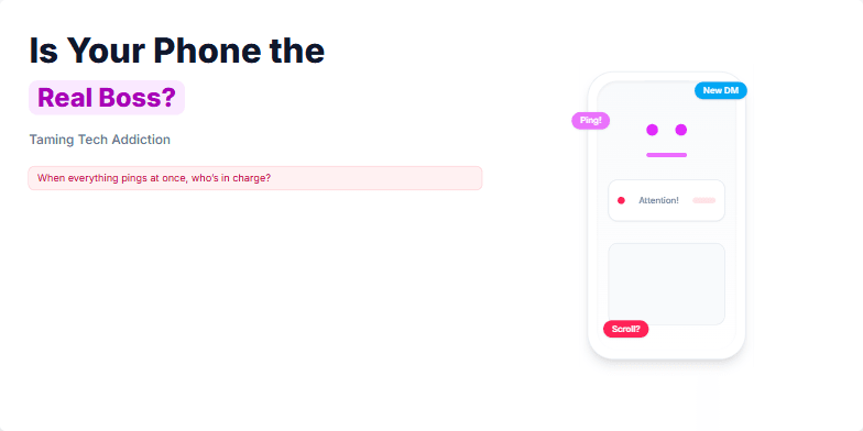 A stylized phone character, animated to represent the demanding nature of tech addiction, is central.  Surrounding text highlights the theme "Is Your Phone the Real Boss? Taming Tech Addiction" and provides actionable steps to regain control. The color palette uses calming pastels contrasted with vibrant neon accents. In a less prominent state, the phone character appears calmer with surrounding pings and notification alerts toned down or removed. Fragment #2