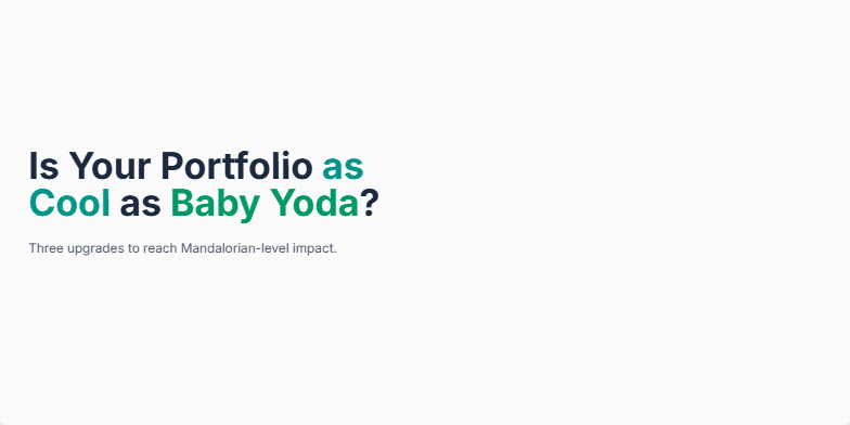 A slide with the title 'Is Your Portfolio as Cool as Baby Yoda?'  The slide promotes three portfolio upgrades: hero impact, proof over pixels, and delight details.  A progress bar visualizes the 'coolness meter', encouraging viewers to reach 'Mandalorian-level' with their portfolios. Bar charts compare 'before' and 'after' states for each upgrade, emphasizing improvement potential. Fragment #1