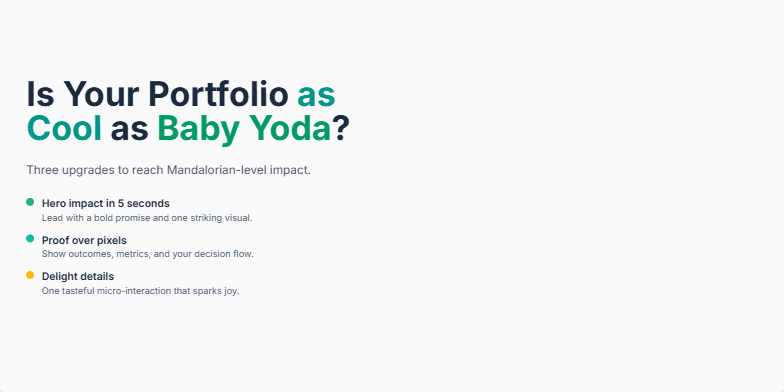 A slide with the title 'Is Your Portfolio as Cool as Baby Yoda?'  The slide promotes three portfolio upgrades: hero impact, proof over pixels, and delight details.  A progress bar visualizes the 'coolness meter', encouraging viewers to reach 'Mandalorian-level' with their portfolios. Bar charts compare 'before' and 'after' states for each upgrade, emphasizing improvement potential. Fragment #2