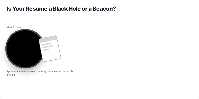 A slide visualizing the transformation of a resume from a black hole absorbing applications to a shining beacon attracting opportunities.  A stylized resume icon morphs from dark and void-like to bright and radiating, illustrating the impact of key improvements. Fragment #1