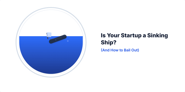 A miniature ship sinking in a fishbowl, illustrating the concept of a struggling startup. The title reads 'Is Your Startup a Sinking Ship? (And How to Bail Out)', with bullet points suggesting solutions for recovery. Fragment #2