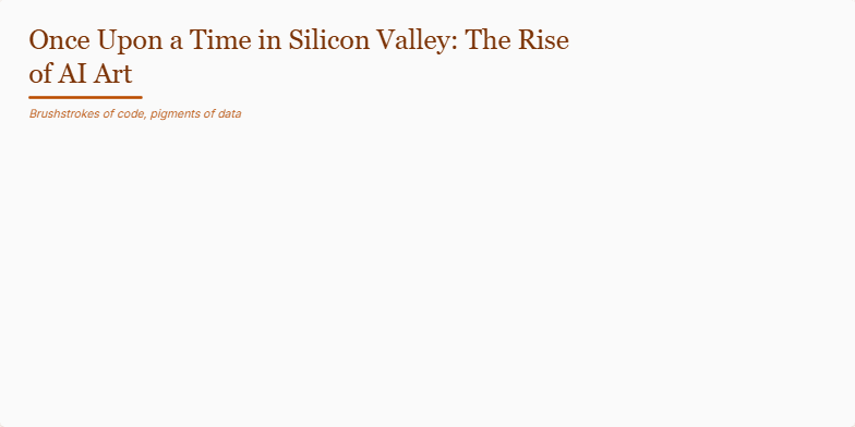 A parchment-colored slide with a whimsical robot painting on a canvas. Animated brushstrokes appear, showcasing AI-generated art, with the title 'Once Upon a Time in Silicon Valley: The Rise of AI Art'. Fragment #1