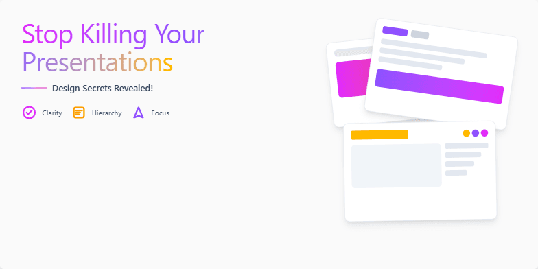 A slide titled 'Stop Killing Your Presentations: Design Secrets Revealed!' The slide uses a vibrant color palette of fuchsia, violet, and amber. The title is large and uses a gradient effect. Minimalist icons representing clarity, hierarchy, and focus are present.  Mockup slides demonstrate good design practices. Bullet points outline key design tips related to color, typography, and layout. Fragment #3