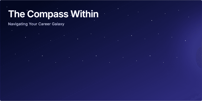 A dark indigo slide resembling a starry night sky. A stylized compass glows at the center, its needle pointing towards a vibrant nebula.  Constellations are labeled 'Skills,' 'Values,' and 'Opportunities.' The title reads 'The Compass Within: Navigating Your Career Galaxy.' Fragment #1