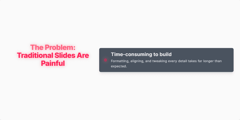 A slide with a dark background and a bright red title: 'The Problem: Traditional Slides Are Painful'. Below, three animated bullet points list the pain points of traditional slide creation: time-consuming to build, endless repetition, and uninspiring results. Each point is accompanied by a pulsing red dot and detailed descriptions. Fragment #2