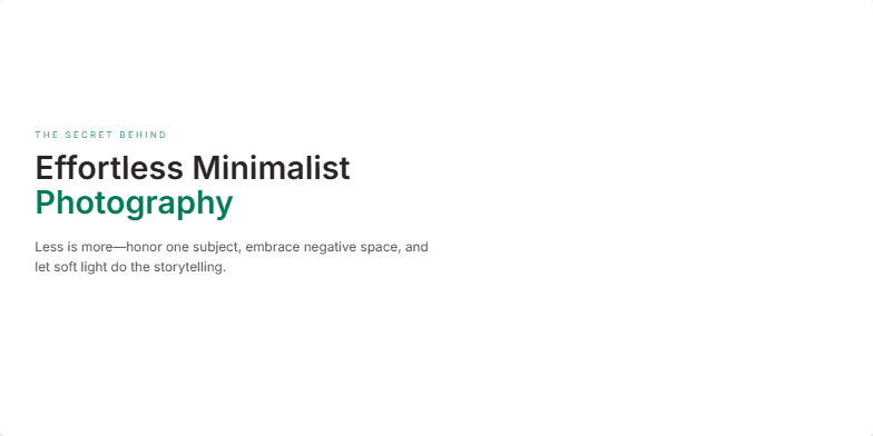 A slide showcasing the principles of minimalist photography. It features a soft, neutral color palette, subtle animations, and a clean layout with plenty of negative space.  The text emphasizes the 'less is more' approach, focusing on a single subject with soft, directional light. Fragment #1