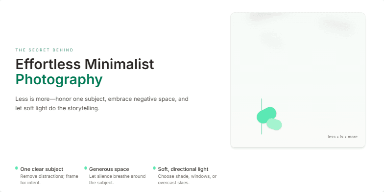 A slide showcasing the principles of minimalist photography. It features a soft, neutral color palette, subtle animations, and a clean layout with plenty of negative space.  The text emphasizes the 'less is more' approach, focusing on a single subject with soft, directional light.