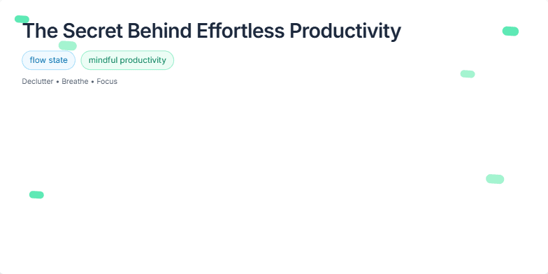 A calming slide with green and blue hues.  Animated leaves gently sway. Text highlights 'flow state' and 'mindful productivity.' Images depict an organized workspace and serene nature scene. Fragment #2