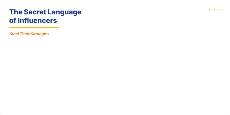 A slide titled 'The Secret Language of Influencers: Steal Their Strategies' with a deep blue background and gold accents.  Key influencer strategies are listed as animated bullet points, including 'Hook in 3 Seconds,' 'Story that Escalates,' 'Status Signals,' and 'Action Loop.' Fragment #1