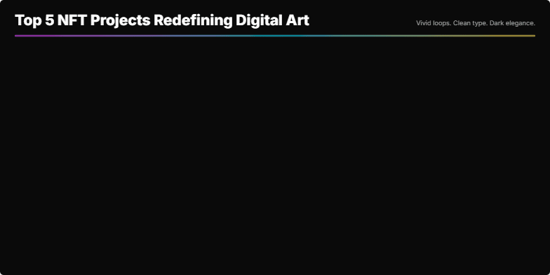 Slide showcasing the top 5 NFT projects redefining digital art, each represented by a mesmerizing animated loop on a dark, elegant background. Clean typography highlights project titles and descriptions. Fragment #1