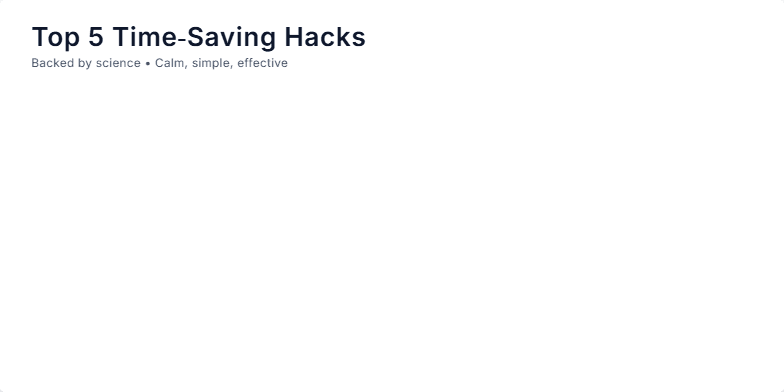A slide displaying five time-saving hacks backed by science: 2-Minute Rule, Batch Similar Tasks, Time Blocking, Implementation Intentions, and Externalize Memory. Each hack is represented with a pastel-colored icon and a short description on a minimalist background. Fragment #1