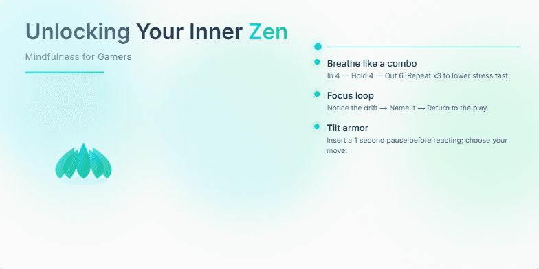 A slide titled 'Unlocking Your Inner Zen: Mindfulness for Gamers.' A stylized lotus flower pulses gently on a background of calming blues and greens with neon accents.  Three mindfulness techniques are presented: 'Breathe like a combo,' 'Focus loop,' and 'Tilt armor,' alongside a '60-second Reset' micro-practice. Fragment #2