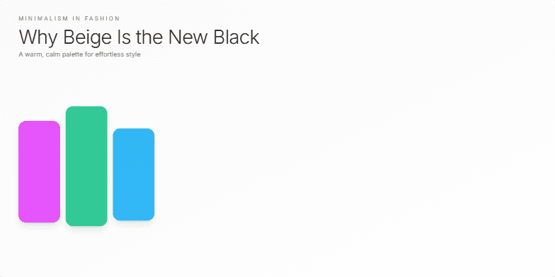A slide titled 'Why Beige Is the New Black: Minimalism in Fashion' features a soothing palette of beige and off-white tones. The left side initially displays blocks of bright fuchsia, green, and blue, transitioning to a series of neutral-toned fabric swatches labeled 'Linen,' 'Oat,' 'Sand,' 'Almond,' 'Clay,' and 'Organic Cotton.'  An arrow points from the bright colors to the neutral swatches, symbolizing a shift towards minimalism. The text emphasizes the calming effect of neutral palettes, the luxurious feel of natural fibers, and the versatility of a minimalist wardrobe. Fragment #2