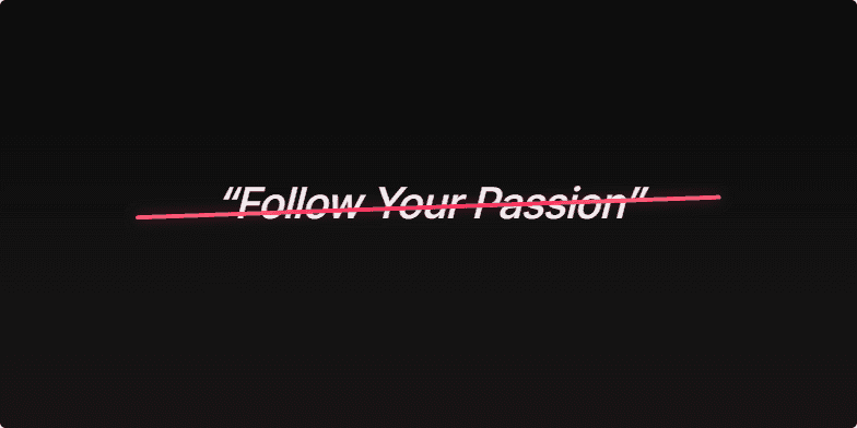 A title slide with a dark background. The words 'Follow Your Passion' in an elegant script are crossed out by a vibrant pinkish-red line. Below, the text reads 'Why it’s actually terrible career advice (and what to do instead)' in a bold, modern font. Fragment #2
