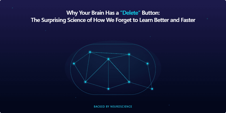 A presentation slide with a dark blue, starry background. The title reads, 'Why Your Brain Has a 'Delete' Button'. In the center is a stylized, glowing cyan illustration of a brain composed of nodes and connections. Some connections are animated to fade away, visually representing synaptic pruning. A subtitle at the bottom says, 'Backed by Neuroscience'.