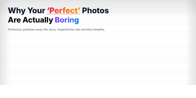 A slide with the title 'Why Your 'Perfect' Photos Are Actually Boring'.  It uses vibrant colors and bold typography to contrast the pitfalls of perfectionism with the benefits of embracing flaws in photography. Fragment #1