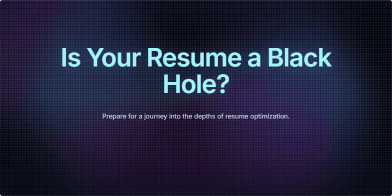A dark cosmic background with swirling nebulae. The title 'Is Your Resume a Black Hole?' emerges from the void, illuminated by a spotlight. Subtle animations pulsate around the title.