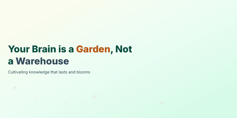 A slide titled 'Your Brain is a Garden, Not a Warehouse' with an earthy color palette. On the left, the title and three bullet points on cultivating knowledge. On the right, a stylized illustration of a human head and shoulders as a planter, with three flowers blooming from stems inside. Fragment #1