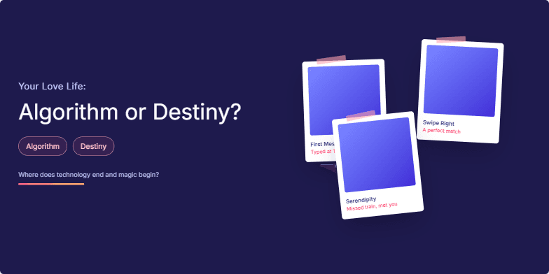 A slide with a deep indigo background and coral accents. The title 'Your Love Life: Algorithm or Destiny?' shimmers with a subtle animation. Polaroid-style images depicting moments like 'First Message' and 'Swipe Right' are scattered across the slide, evoking a sense of nostalgia. The words 'Algorithm' and 'Destiny' are highlighted in coral. The overall design creates a sense of mystery and intrigue around the role of technology in modern romance.