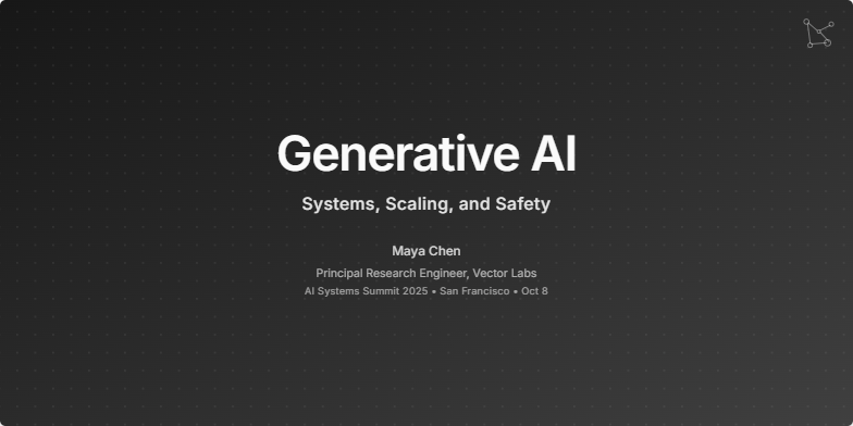 A dark-themed title slide for a presentation on 'Generative AI'. The background is a dark gray gradient with a subtle animated dot pattern. The main title is in large white text, with the subtitle 'Systems, Scaling, and Safety' below it. At the bottom, it lists the speaker 'Maya Chen' and the event 'AI Systems Summit 2025'.